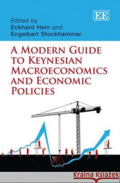 A Modern Guide to Keynesian Macroeconomics and Economic Policies Eckhard Hein Engelbert Stockhammer  9781849801409 Edward Elgar Publishing Ltd