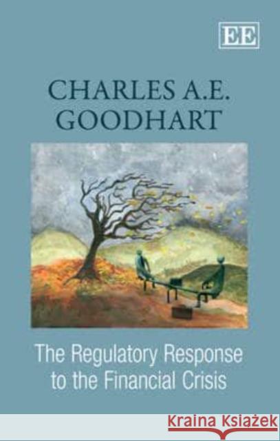 The Regulatory Response to the Financial Crisis Charles A. E. Goodhart   9781849801621