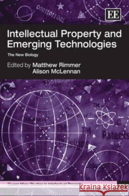 Intellectual Property and Emerging Technologies: The New Biology Matthew Rimmer Alison McLennan  9781849802468