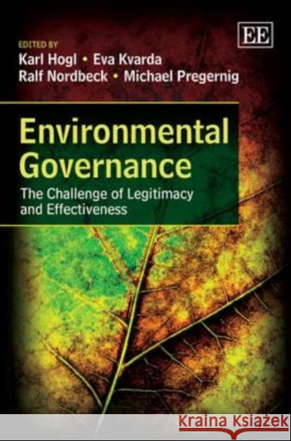 Environmental Governance: The Challenge of Legitimacy and Effectiveness Karl Hogl Eva Kvarda Ralf Nordbeck 9781849802703