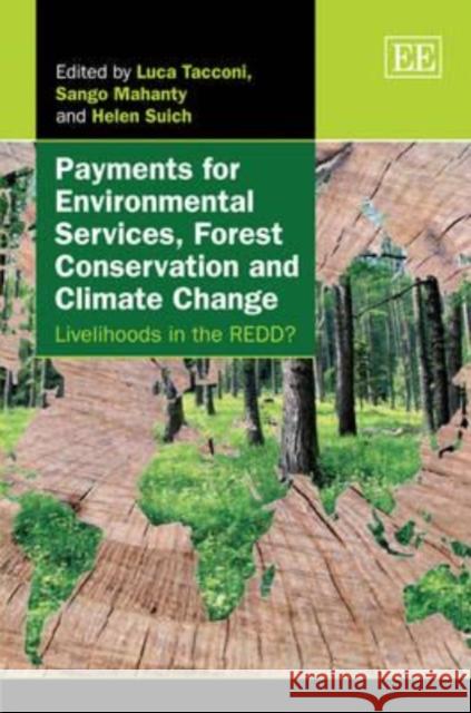 Payments for Environmental Services, Forest Conservation and Climate Change: Livelihoods in the REDD? Luca Tacconi Sango Mahanty Helen Suich 9781849802994