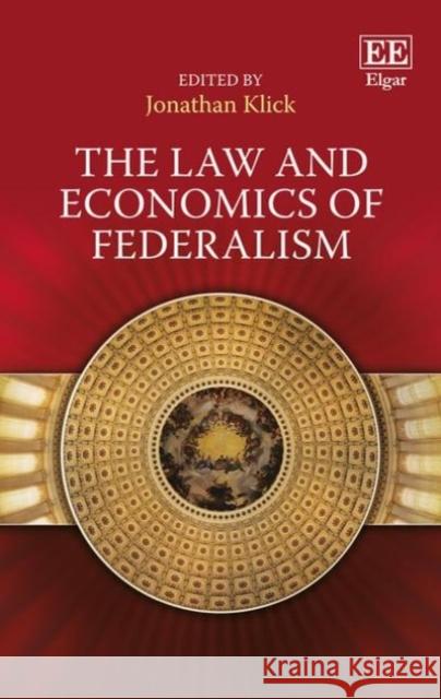 The Law and Economics of Federalism Jonathan Klick 9781849803625 Edward Elgar Publishing Ltd