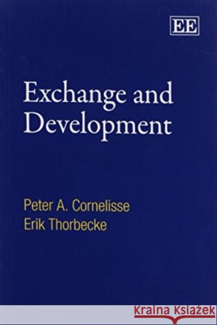 Exchange and Development: An Anatomy of Economic Transactions Peter A. Cornelisse Erik Thorbecke  9781849803816