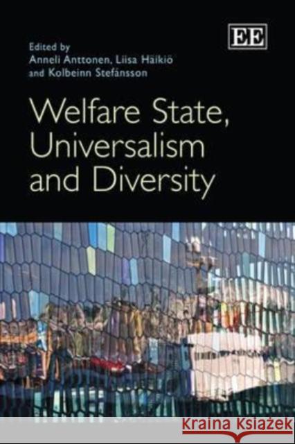 Welfare State, Universalism and Diversity Anneli Anttonen, Liisa Häikiö, Kolbeinn Stefánsson 9781849803830