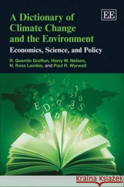 A Dictionary of Climate Change and the Environment: Economics, Science and Policy R. Quentin Grafton Harry W Nelson Ross Lambie 9781849803878