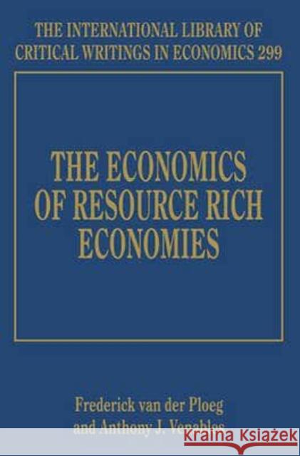 The Economics of Resource Rich Economies Rick van der Ploeg A. J. Venables  9781849803915 Edward Elgar Publishing Ltd