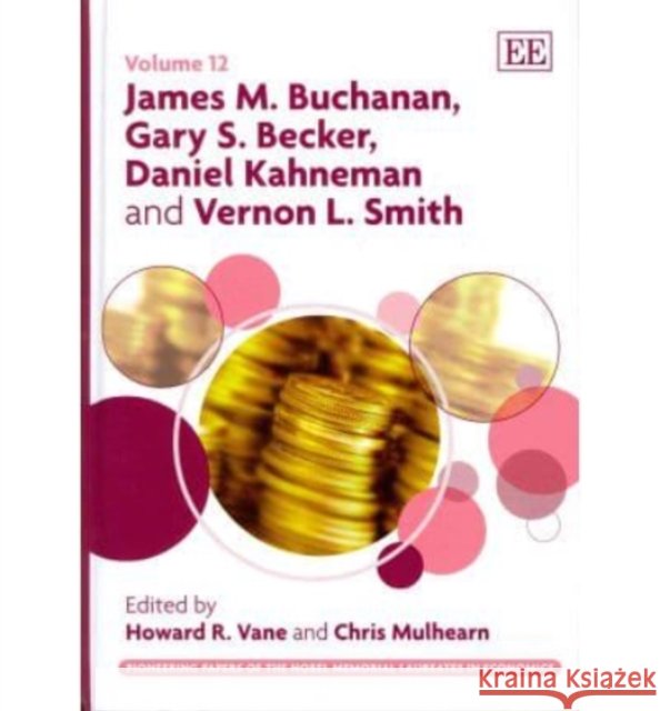 James M. Buchanan, Gary S. Becker, Daniel Kahneman and Vernon L. Smith (Pioneering Papers of the Nobel Memorial Laureates in Economics Series)  9781849804004 