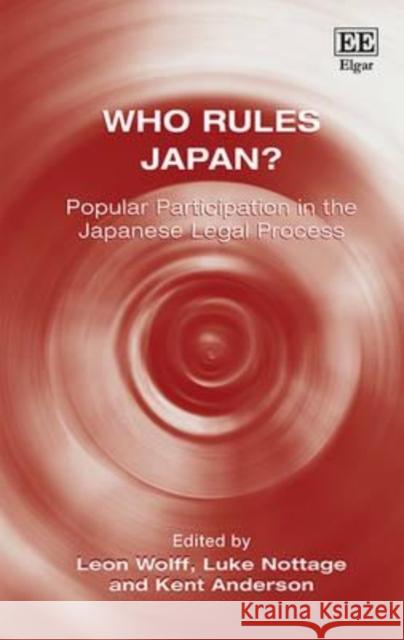 Who Rules Japan?: Popular Participation in the Japanese Legal Process Luke Nottage L. Wolff K. Anderson 9781849804103 Edward Elgar Publishing Ltd