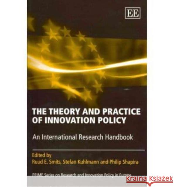 The Theory and Practice of Innovation Policy: An International Research Handbook Ruud E. Smits Stefan Kuhlmann Philip Shapira 9781849804448