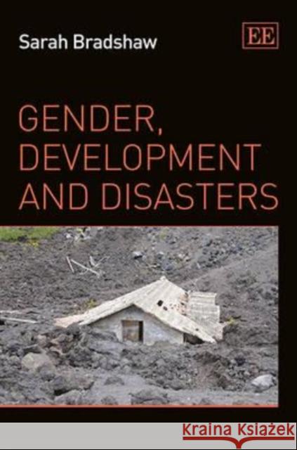 Gender, Development and Disasters Sarah Bradshaw 9781849804462