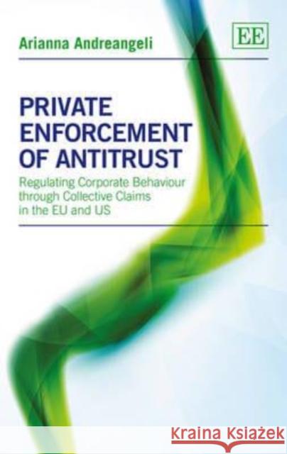 Private Enforcement of Antitrust Arianna Andreangeli   9781849804592 Edward Elgar Publishing Ltd