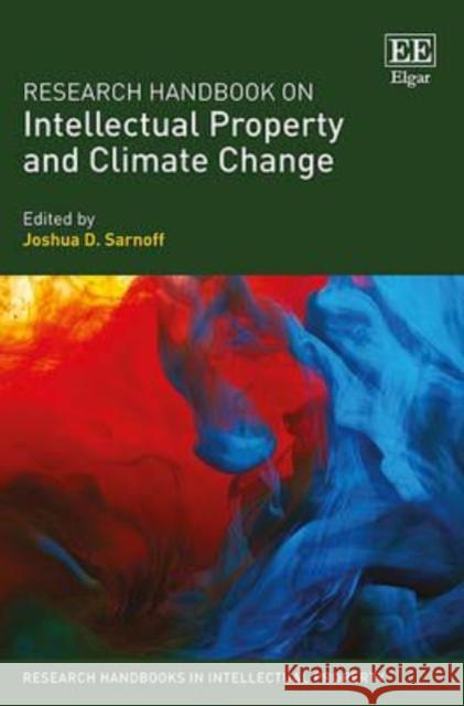 Research Handbook on Intellectual Property and Climate Change Joshua D. Sarnoff 9781849804677 Edward Elgar Publishing Ltd