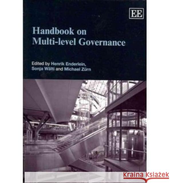 Handbook on Multi-level Governance Henrik Enderlein Sonja Walti Michael Zurn 9781849806299 Edward Elgar Publishing Ltd