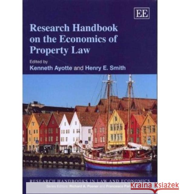 Research Handbook on the Economics of Property Law Kenneth Ayotte Henry E. Smith  9781849807487 Edward Elgar Publishing Ltd