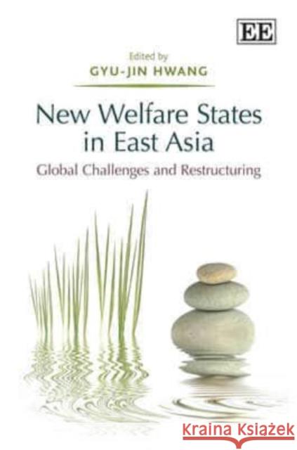 New Welfare States in East Asia: Global Challenges and Restructuring  9781849807524 Edward Elgar Publishing Ltd