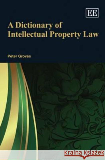 Dictionary of Intellectual Property Law Peter Groves 9781849807777