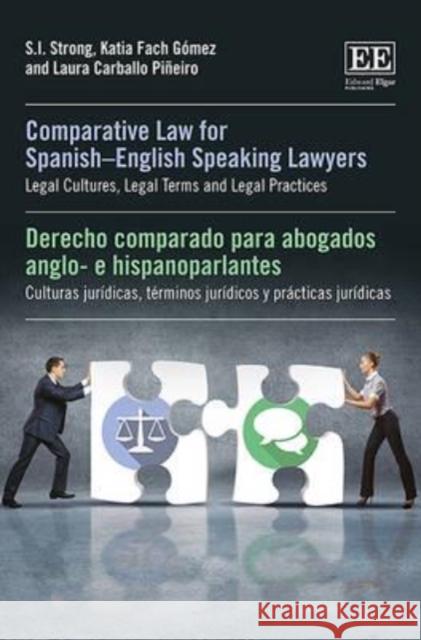 Comparative Law for Spanish-English Speaking Lawyers: Legal Cultures, Legal Terms and Legal Practices S. I. Strong Katia Fach Gomez Laura Carballo Pineiro 9781849807869 Edward Elgar Publishing Ltd