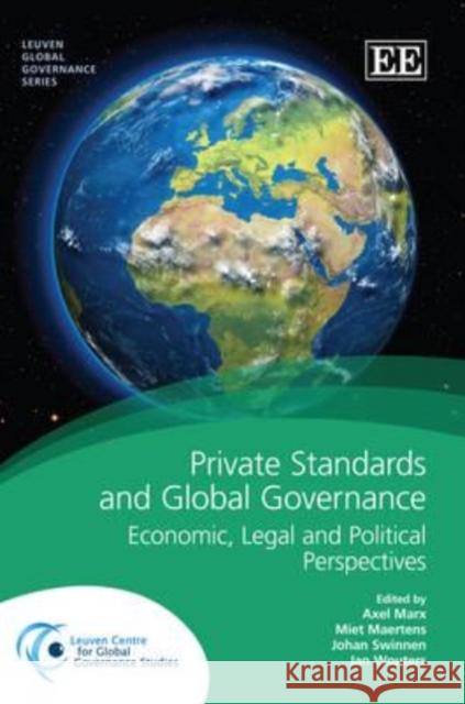 Private Standards and Global Governance: Legal and Economic Perspectives Axel Marx Miet Maertens Johan F. M. Swinnen 9781849808743 Edward Elgar Publishing Ltd