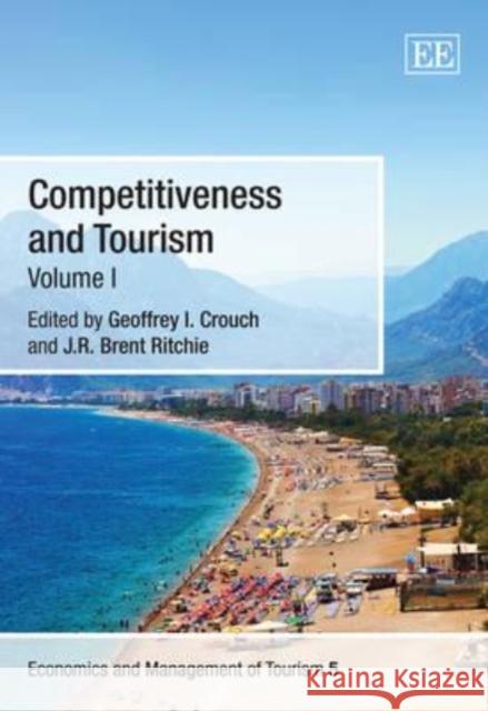 Competitiveness and Tourism Geoffrey  I. Crouch (La Trobe University J. R. Brent Ritchie  9781849809276 Edward Elgar Publishing Ltd