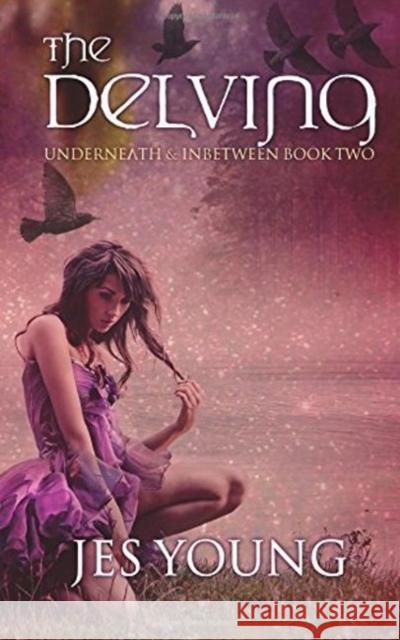 The Delving: Underneath & Inbetween Book Two Jes Young 9781849823036 M P Publishing Limited