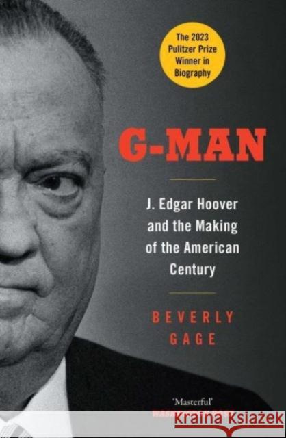 G-Man: J. Edgar Hoover and the Making of the American Century Gage, Beverly 9781849832854