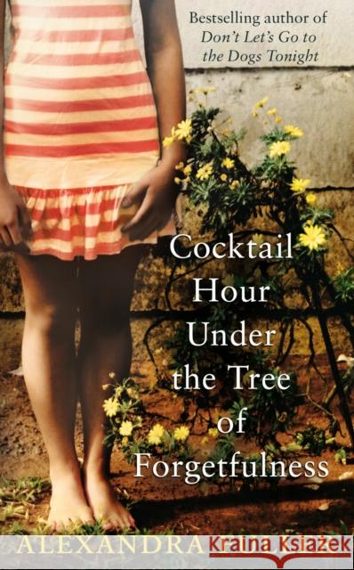 Cocktail Hour Under the Tree of Forgetfulness Alexandra Fuller 9781849832960 Simon & Schuster Ltd