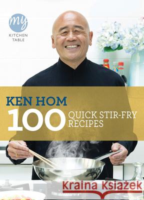 My Kitchen Table: 100 Quick Stir-fry Recipes Ken Hom 9781849901475 0