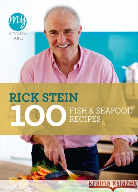 My Kitchen Table: 100 Fish and Seafood Recipes Rick Stein 9781849901581