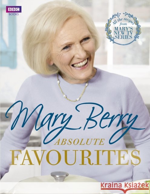 Mary Berry's Absolute Favourites Mary Berry 9781849908795 Ebury Publishing