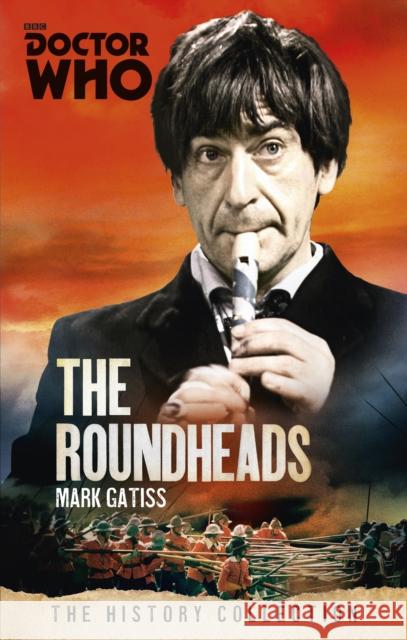 Doctor Who: The Roundheads: The History Collection Mark Gatiss 9781849909037