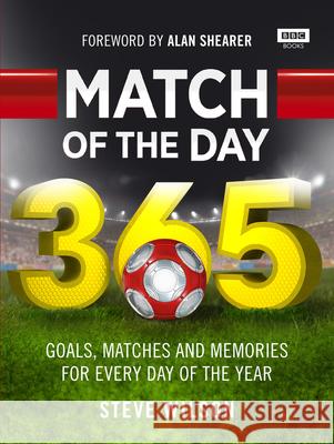Match of the Day 365: Goals, Matches and Memories for Every Day of the Year Wilson, Steve 9781849909884