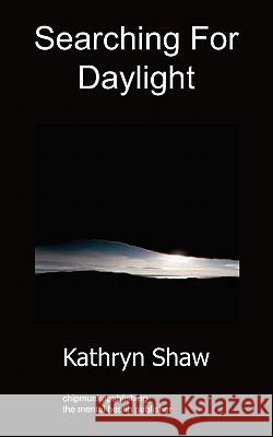 Searching for Daylight: Poetry Kathryn Shaw 9781849910194 Chipmunka Publishing