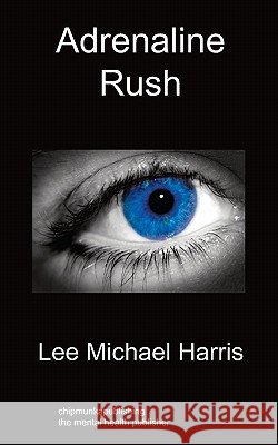 Adrenaline Rush Lee Michael Harris 9781849911702 Chipmunkapublishing
