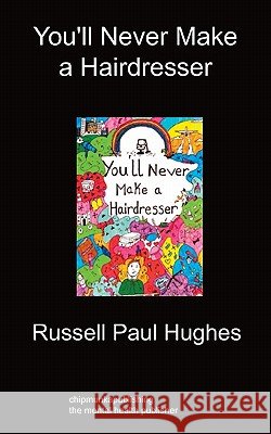 You'll Never Make a Hairdresser Russell Paul Hughes 9781849912020