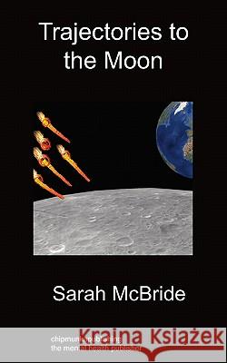 Trajectories To The Moon Sarah McBride 9781849912044 Chipmunkapublishing
