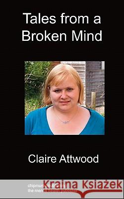 Tales From A Broken Mind Claire Attwood 9781849912624 Chipmunkapublishing