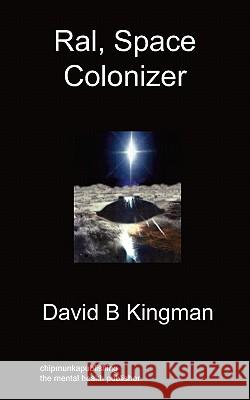 Ral, Space Colonizer David B Kingman 9781849912754
