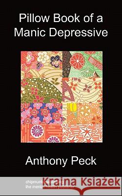 Pillow Book of a Manic Depressive: Recovery Through Mindfulness Anthony Peck 9781849914154 Chipmunkapublishing