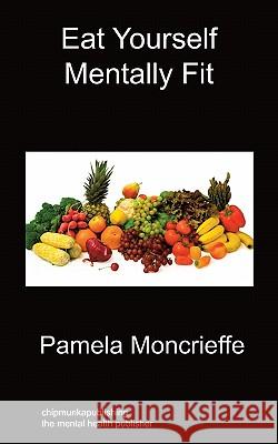 Eat Yourself Mentally Fit Pamela Moncrieffe 9781849914666 Chipmunkapublishing