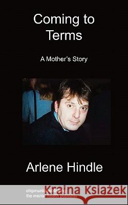 Coming to Terms: A Mother's Story Arlene Hindle 9781849914932