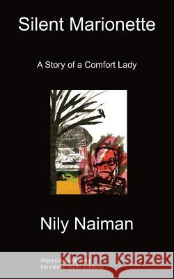 Silent Marionette: A Story of a Comfort Lady Nily Naiman, Brian SW Kim 9781849915786