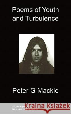 Poems of Youth and Turbulence Peter G Mackie 9781849915847 Chipmunkapublishing