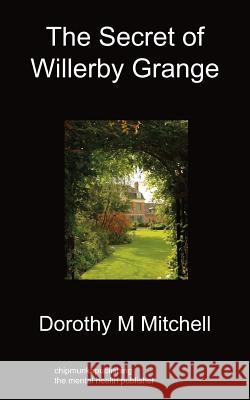 The Secret of Willerby Grange Dorothy M Mitchell 9781849915854 Chipmunkapublishing