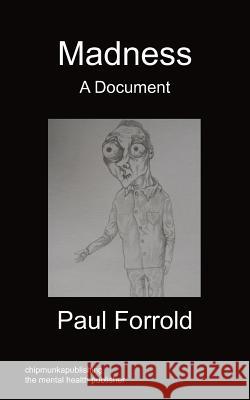 Madness - A Document Paul Forrold 9781849916486 Chipmunkapublishing