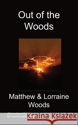 Out of the Woods Matthew Woods, Lorraine Woods 9781849916899 Chipmunkapublishing