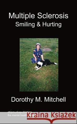 Multiple Sclerosis - Smiling & Hurting Dorothy M Mitchell 9781849917254 Chipmunkapublishing
