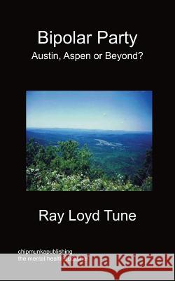 Bipolar Party - Austin, Aspen or Beyond? Ray Loyd Tune 9781849917544 Chipmunkapublishing