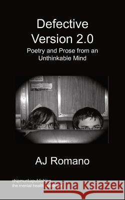 Defective, V.2 - Poetry and Prose from an Unthinkable Mind AJ Romano 9781849917674 Chipmunkapublishing