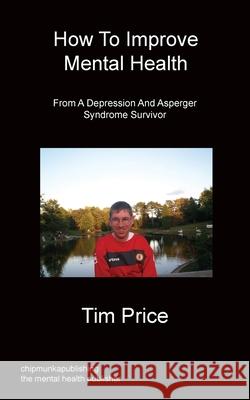 How To Improve Mental Health Tim Price 9781849919562 Chipmunka Publishing