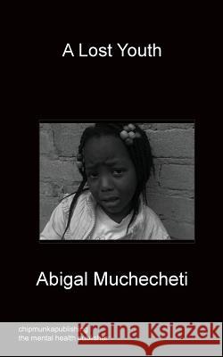 A Lost Youth Abigal Muchecheti 9781849919722 Chipmunkapublishing